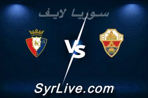 مشاهدة مباراة إلتشي و أوساسونا بث مباشر اليوم 2026-02-13 syrialive