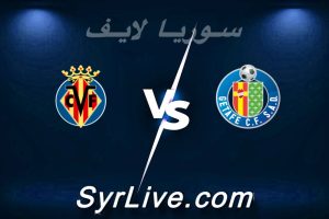 مشاهدة مباراة خيتافي و فياريال بث مباشر اليوم 2026-02-14 syrialive