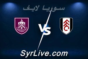 مشاهدة مباراة فولهام و بيرنلي بث مباشر اليوم 2026-03-21 syrialive