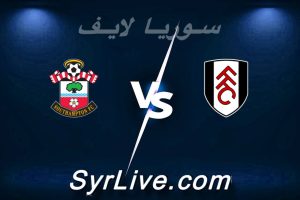 مشاهدة مباراة فولهام و ساوثهامبتون بث مباشر اليوم 2026-03-08 syrialive