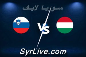مشاهدة مباراة المجر و سلوفينيا بث مباشر اليوم 2026-03-28 syrialive
