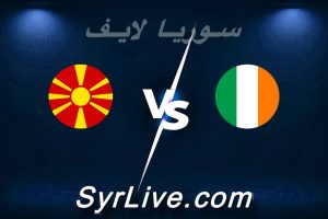مشاهدة مباراة أيرلندا و مقدونيا الشمالية بث مباشر اليوم 2026-03-31 syrialive