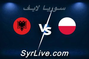 مشاهدة مباراة بولندا و ألبانيا بث مباشر اليوم 2026-03-26 syrialive