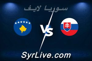 مشاهدة مباراة سلوفاكيا و كوسوفو بث مباشر اليوم 2026-03-26 syrialive