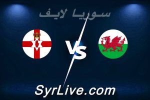 مشاهدة مباراة ويلز و أيرلندا الشمالية بث مباشر اليوم 2026-03-31 syrialive