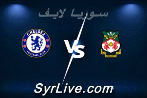 مشاهدة مباراة ريكسهام و تشيلسي بث مباشر اليوم 2026-03-07 syrialive