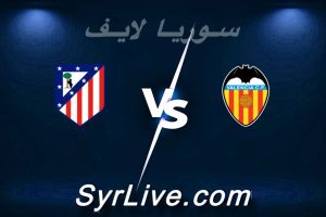 مشاهدة مباراة فالنسيا و أتلتيكو مدريد بث مباشر اليوم 2026-05-02 syrialive