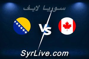 مشاهدة مباراة كندا و البوسنة بث مباشر اليوم 2026-06-12 syrialive